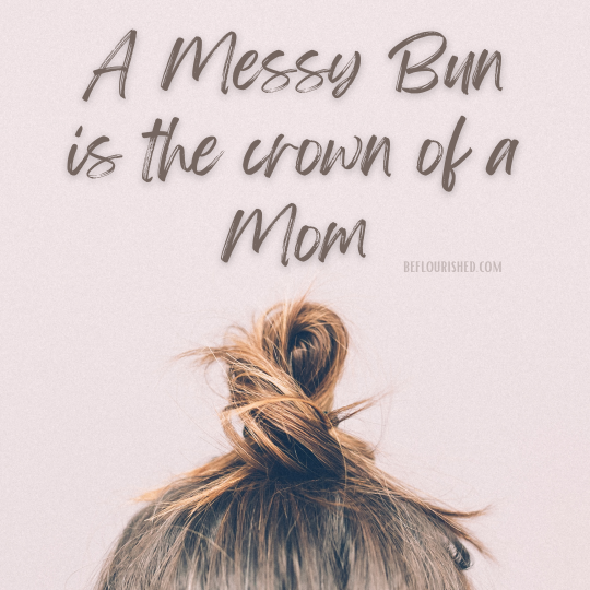 A messy bun is the crown of a mom